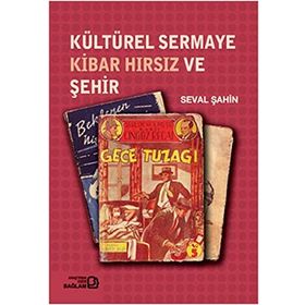 KÜLTÜREL SERMAYE KIBAR HIRSIZ VE ŞEHİR - SEVAL ŞAHİN