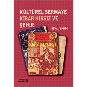 KÜLTÜREL SERMAYE KIBAR HIRSIZ VE ŞEHİR - SEVAL ŞAHİN