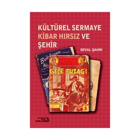KÜLTÜREL SERMAYE KIBAR HIRSIZ VE ŞEHİR - SEVAL ŞAHİN
