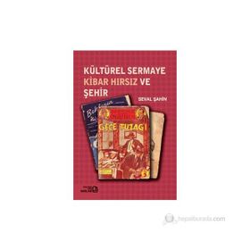 KÜLTÜREL SERMAYE KIBAR HIRSIZ VE ŞEHİR - SEVAL ŞAHİN