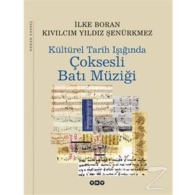 KÜLTÜREL TARIH IŞIĞINDA ÇOKSESLİ BATI MÜZİĞİ - İLKE BORAN, KIVILCIM YILDIZ ŞENÜRKMEZ