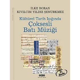 KÜLTÜREL TARIH IŞIĞINDA ÇOKSESLİ BATI MÜZİĞİ - İLKE BORAN, KIVILCIM YILDIZ ŞENÜRKMEZ
