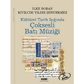 KÜLTÜREL TARIH IŞIĞINDA ÇOKSESLİ BATI MÜZİĞİ - İLKE BORAN, KIVILCIM YILDIZ ŞENÜRKMEZ