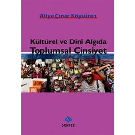 KÜLTÜREL VE DINI ALGIDA TOPLUMSAL CINSIYET - ALIYE ÇINAR KÖYSÜREN