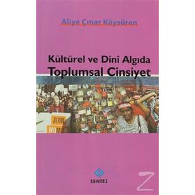KÜLTÜREL VE DINI ALGIDA TOPLUMSAL CINSIYET - ALIYE ÇINAR KÖYSÜREN