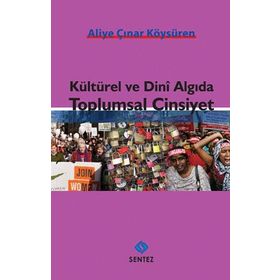 KÜLTÜREL VE DINI ALGIDA TOPLUMSAL CINSIYET - ALIYE ÇINAR KÖYSÜREN