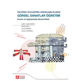 Kültürel ve Eleştirel Sorgulama Olarak Görsel Sanatlar Öğretimi - Kolektif
