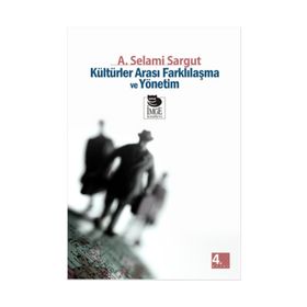 KÜLTÜRLER ARASI FARKLILAŞMA VE YÖNETİM - A. SELAMI SARGUT