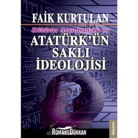 Kültürlerarası Çatışma ve Atatürk'ün Saklı İdeolojisi - Faik Kurtulan