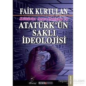 Kültürlerarası Çatışma ve Atatürk'ün Saklı İdeolojisi - Faik Kurtulan
