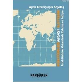 KÜLTÜRLERARASI İLETİŞİM FARKLI KÜLTÜREL ORTAMLARDA ÇALIŞMA VE İLETİŞİM - AYDA UZUNÇARŞILI SOYDAŞ