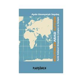 KÜLTÜRLERARASI İLETİŞİM FARKLI KÜLTÜREL ORTAMLARDA ÇALIŞMA VE İLETİŞİM - AYDA UZUNÇARŞILI SOYDAŞ
