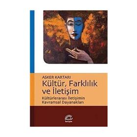 KÜLTÜRLERARASI İLETİŞİM FARKLI KÜLTÜREL ORTAMLARDA ÇALIŞMA VE İLETİŞİM - AYDA UZUNÇARŞILI SOYDAŞ