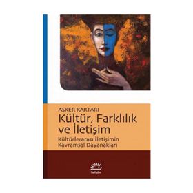 KÜLTÜRLERARASI İLETİŞİM FARKLI KÜLTÜREL ORTAMLARDA ÇALIŞMA VE İLETİŞİM - AYDA UZUNÇARŞILI SOYDAŞ