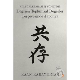 Kültürlerarası İş Yönetimi: Değişen Toplumsal Değerler Çerçevesinde Japonya - Kaan Karayılmaz