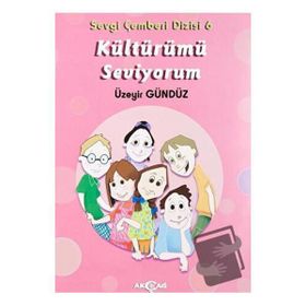 Kültürümü Seviyorum - Sevgi Çemberi Dizisi 6 - Akçağ Yayınları