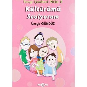 Kültürümü Seviyorum - Sevgi Çemberi Dizisi 6 - Akçağ Yayınları