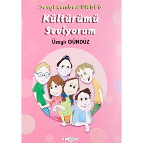Kültürümü Seviyorum - Sevgi Çemberi Dizisi 6 - Akçağ Yayınları