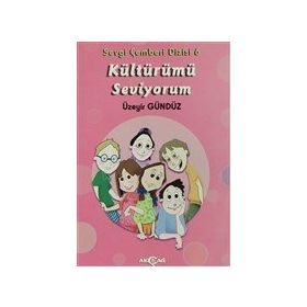 Kültürümü Seviyorum - Sevgi Çemberi Dizisi 6 - Akçağ Yayınları