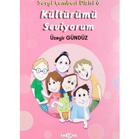 Kültürümü Seviyorum - Sevgi Çemberi Dizisi 6 - Akçağ Yayınları