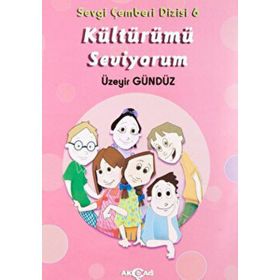 Kültürümü Seviyorum - Sevgi Çemberi Dizisi 6 - Akçağ Yayınları