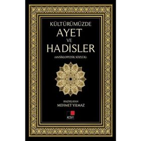 KÜLTÜRÜMÜZDE AYET VE HADISLER ANSIKLOPEDIK SÖZLÜK - MEHMET YILMAZ