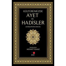 KÜLTÜRÜMÜZDE AYET VE HADISLER ANSIKLOPEDIK SÖZLÜK - MEHMET YILMAZ