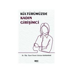 Kültürümüzde Kadın Girişimci - Ümmü Gülsüm Kahraman