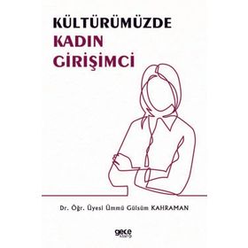 Kültürümüzde Kadın Girişimci - Ümmü Gülsüm Kahraman