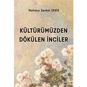 Kültürümüzden Dökülen İnciler - Mahmut Şevket Serik