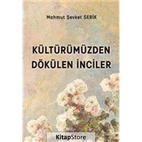 Kültürümüzden Dökülen İnciler - Mahmut Şevket Serik