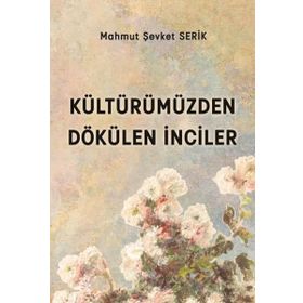 Kültürümüzden Dökülen İnciler - Mahmut Şevket Serik