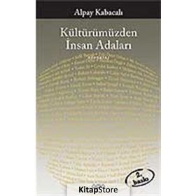 KÜLTÜRÜMÜZDEN İNSAN ADALARI - ALPAY KABACALI