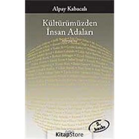 KÜLTÜRÜMÜZDEN İNSAN ADALARI - ALPAY KABACALI