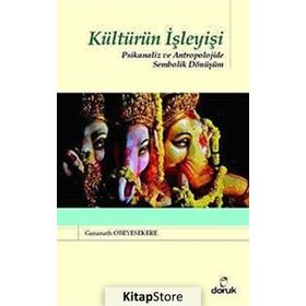 KÜLTÜRÜN İŞLEYİŞİ PSIKANALIZ VE ANTROPOLOJIDE SEMBOLIK DÖNÜŞÜM - GANANATH OBEYESEKERE