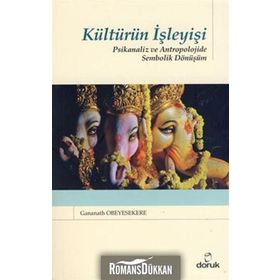 KÜLTÜRÜN İŞLEYİŞİ PSIKANALIZ VE ANTROPOLOJIDE SEMBOLIK DÖNÜŞÜM - GANANATH OBEYESEKERE