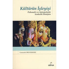 KÜLTÜRÜN İŞLEYİŞİ PSIKANALIZ VE ANTROPOLOJIDE SEMBOLIK DÖNÜŞÜM - GANANATH OBEYESEKERE