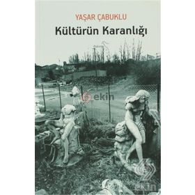 KÜLTÜRÜN KARANLIĞI - YAŞAR ÇABUKLU