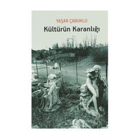 KÜLTÜRÜN KARANLIĞI - YAŞAR ÇABUKLU