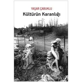 KÜLTÜRÜN KARANLIĞI - YAŞAR ÇABUKLU