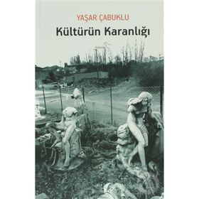 KÜLTÜRÜN KARANLIĞI - YAŞAR ÇABUKLU