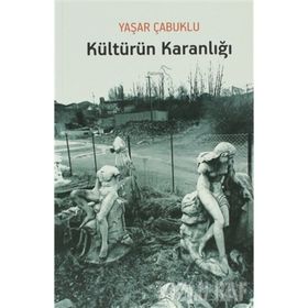 KÜLTÜRÜN KARANLIĞI - YAŞAR ÇABUKLU