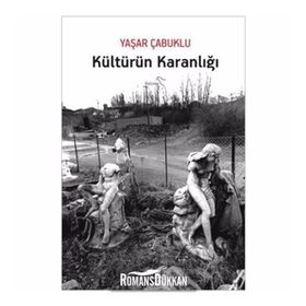 KÜLTÜRÜN KARANLIĞI - YAŞAR ÇABUKLU