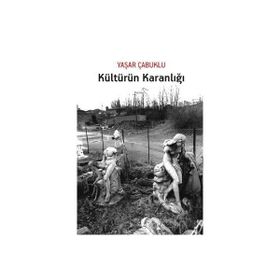 KÜLTÜRÜN KARANLIĞI - YAŞAR ÇABUKLU