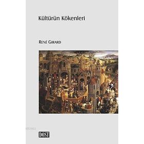KÜLTÜRÜN KÖKENLERİ - RENE GIRARD