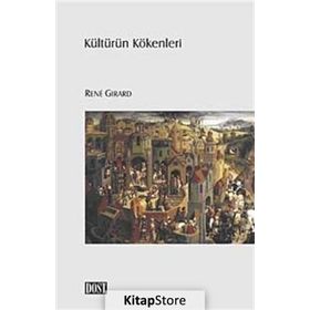 KÜLTÜRÜN KÖKENLERİ - RENE GIRARD