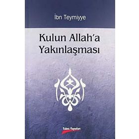 KULUN ALLAH'A YAKINLAŞMASI - İBN-I TEYMIYYE