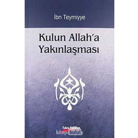 KULUN ALLAH'A YAKINLAŞMASI - İBN-I TEYMIYYE