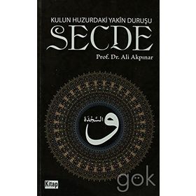 KULUN HUZURDAKI YAKÎN DURUŞU: SECDE - ALI AKPINAR