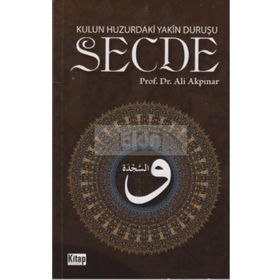 KULUN HUZURDAKI YAKÎN DURUŞU: SECDE - ALI AKPINAR